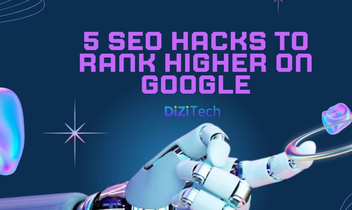 5 SEO Hacks to Rank Higher on Google