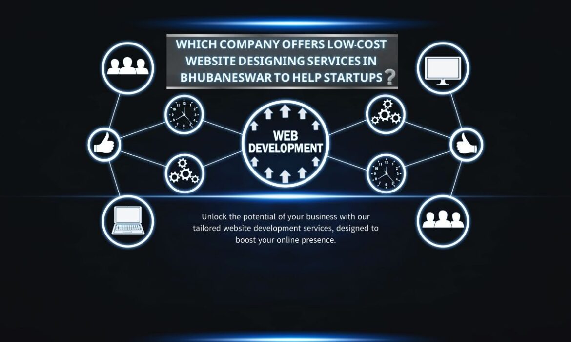 Which Company Offers Low-Cost Website Designing Services in Bhubaneswar to Help Startups?